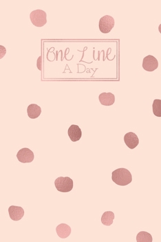 One Line A Day: A 5 Year Diary Memory Book Daily Writing Journal - Pink with Rose Gold Polka Dots