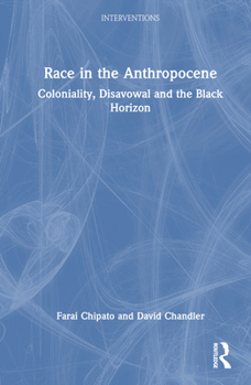 Hardcover Race in the Anthropocene: Coloniality, Disavowal and the Black Horizon Book