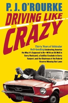 Hardcover Driving Like Crazy: Thirty Years of Vehicular Hellbending, Celebrating America the Way It's Supposed to Be--With an Oil Well in Every Back Book
