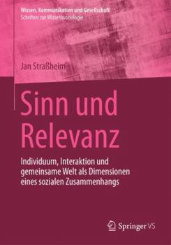 Paperback Sinn Und Relevanz: Individuum, Interaktion Und Gemeinsame Welt ALS Dimensionen Eines Sozialen Zusammenhangs [German] Book