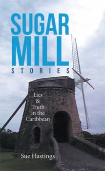 Hardcover Sugar Mill Stories: Lies & Truth in the Caribbean Book