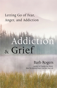 Paperback Addiction & Grief: Letting Go of Fear, Anger, and Addiction (for Fans of the Mindfulness Workbook for Addiction) Book
