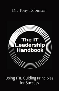 Paperback The IT Leadership Handbook: Using ITIL Guiding Principles for Success Book