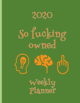 Paperback 2020 So Fucking Owned Weekly Planner: Year At A Glance And Vertical Dated Pages Calendar Organizer - Mind Book