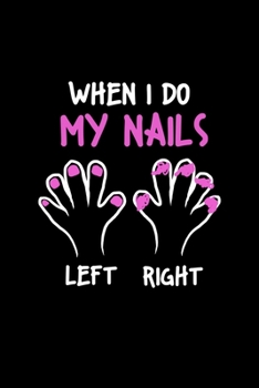 Paperback When I Do My Nails Left Right: Liniertes Notizbuch A5 - Nageldesigner Maniküre Fingernägel Kosmetikerin Geschenk Book