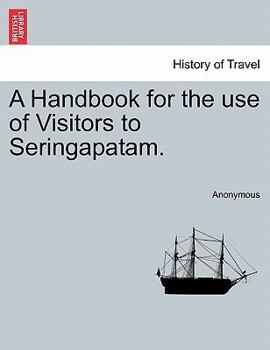 Paperback A Handbook for the Use of Visitors to Seringapatam. Book