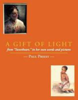 Paperback A Gift of Light: From Sweetheart, in Her Own Words and Pictures Book