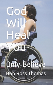 Paperback God Will Heal You: Only Believe Book