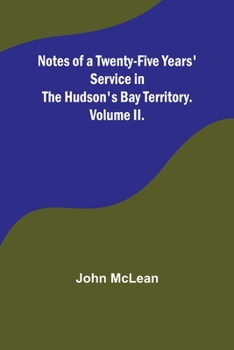 Paperback Notes of a Twenty-Five Years' Service in the Hudson's Bay Territory. Volume II. Book