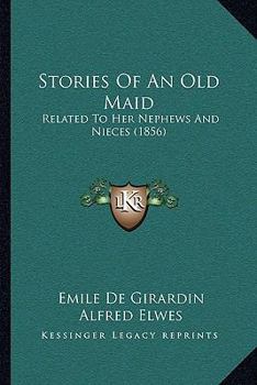 Paperback Stories Of An Old Maid: Related To Her Nephews And Nieces (1856) Book