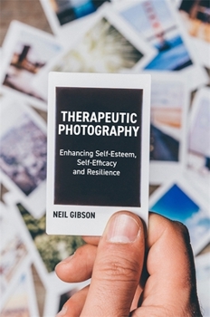 Paperback Therapeutic Photography: Enhancing Self-Esteem, Self-Efficacy and Resilience Book