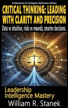 Hardcover Critical Thinking: Elevating Skills, Mindsets, and Strengths for Transformational Leadership in Your Personal and Professional Life Book