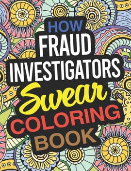 Paperback How Fraud Investigators Swear Coloring Book: A Fraud Investigator Coloring Book