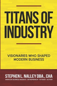 Titans of Industry: Visionaries Who Shaped Modern Business
