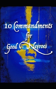 Paperback 10 Commandments for Good Negroes: What You Need to Know to Be Black and Christian in America Book