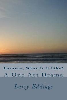 Paperback Lazarus, What Is It Like?: A One Act Drama Book