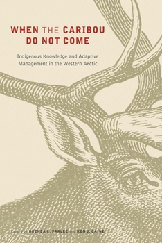 Paperback When the Caribou Do Not Come: Indigenous Knowledge and Adaptive Management in the Western Arctic Book