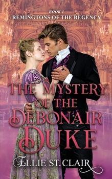 The Mystery of the Debonair Duke - Book #1 of the Remingtons of the Regency