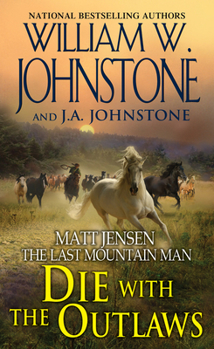 Die with the Outlaws - Book #11 of the Matt Jensen: The Last Mountain Man