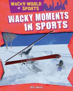 Wacky Moments in Sports - Book  of the Wacky World of Sports