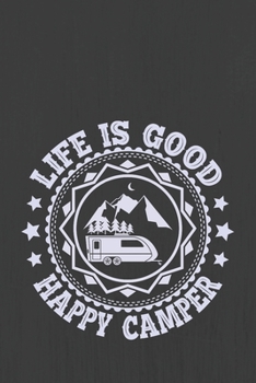 LIFE IS GOOD HAPPY CAMPER: Hiking Journal With Prompts To Write In, Trail Log Book, Hiker's Journal, Hiking Journal, Hiking Log Book, Hiking Gifts,