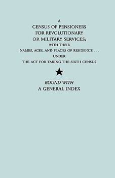 Paperback Census of Pensioners for Revolutionary or Military Services; With Their Names, Ages, and Places of Residence Under the ACT for Taking the Sixth Ce Book