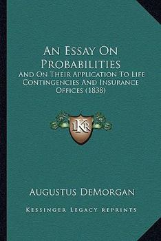 Paperback An Essay On Probabilities: And On Their Application To Life Contingencies And Insurance Offices (1838) Book