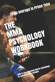 Paperback The MMA Psychology Workbook: How to Use Advanced Sports Psychology to Succeed in the Octagon Book