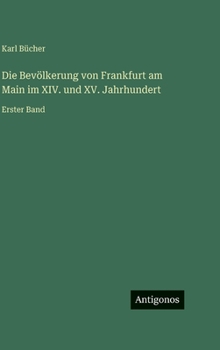 Hardcover Die Bevölkerung von Frankfurt am Main im XIV. und XV. Jahrhundert: Erster Band [German] Book