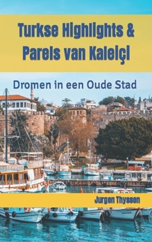 Paperback Turkse Highlights & Parels van Kaleiçi: Dromen in een Oude Stad [Dutch] Book