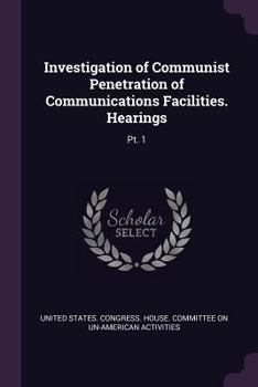 Paperback Investigation of Communist Penetration of Communications Facilities. Hearings: Pt. 1 Book
