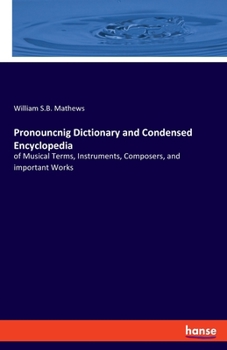 Paperback Pronouncnig Dictionary and Condensed Encyclopedia: of Musical Terms, Instruments, Composers, and important Works Book