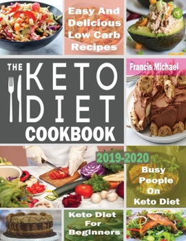 Paperback The Keto Diet Cookbook for Beginners: Easy & Delicious Low Carb Recipes for Busy People On A Keto Diet Book