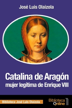 Paperback Catalina de Aragón, mujer legítima de Enrique VIII [Spanish] Book