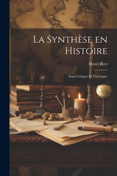 La synth�se en histoire: Essai critique et th�orique