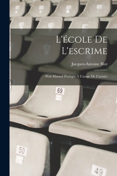 Paperback L'école De L'escrime: Petit Manuel Pratique À L'usage De L'armée [French] Book