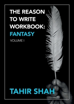 The Reason to Write Workbook: Fantasy: Volume I