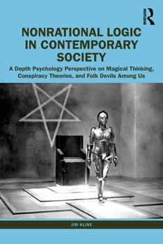 Paperback Nonrational Logic in Contemporary Society: A Depth Psychology Perspective on Magical Thinking, Conspiracy Theories and Folk Devils Among Us Book
