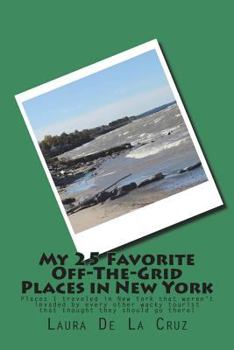 My 25 Favorite off-The-Grid Places in New York : Places I Traveled in New York That Weren't Invaded by Every Other Wacky Tourist That Thought They Should Go There!