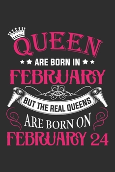 Queen Are Born In February But The Real Queens Are Born On February 24: Composition Notebook/Journal 6 x 9 With Notes and To Do List Pages, Perfect For Diary, Doodling, Happy Birthday Gift
