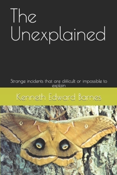 Paperback The Unexplained: Strange incidents that are difficult or impossible to explain Book