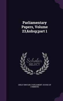 Hardcover Parliamentary Papers, Volume 23, Part 1 Book