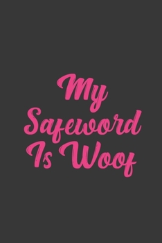 Paperback My Safeword Is Woof: Stiffer Than A Greeting Card: Use Our Novelty Journal To Document Your Sexual Adventures, Fantasies, or Bucket List. M Book