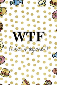 WTF (Where´s the food?): Notebook Journal Composition Blank Lined Diary Notepad 120 Pages Paperback Food Stickers Food Lover