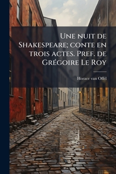 Une nuit de Shakespeare; conte en trois actes. Pref. de Grégoire Le Roy