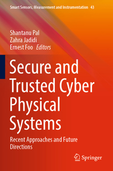 Paperback Secure and Trusted Cyber Physical Systems: Recent Approaches and Future Directions Book