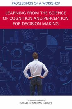 Paperback Learning from the Science of Cognition and Perception for Decision Making: Proceedings of a Workshop Book