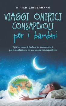 Paperback Viaggi onirici consapevoli per i bambini I più bei viaggi di fantasia per addormentarsi, per la meditazione e per una maggiore consapevolezza [Italian] Book