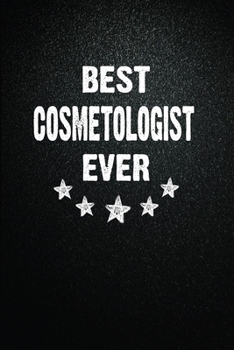 Best Cosmetologist Ever: 6"x9" Inch- 100 Pages Blank Lined Journal Notebook Appreciation Gift. Paperback. Birthday or Christmas Gift For ... Writing Daily Routine, Journal and Hand Note