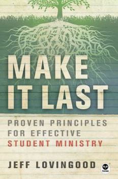 Paperback Make It Last: Proven Principles for Effective Student Ministry Book